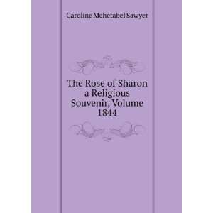  The Rose of Sharon a Religious Souvenir, Volume 1844 Caroline 