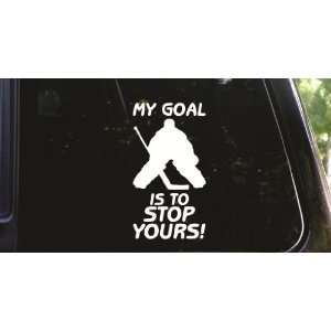     is to stop yours Ice Hockey goalie die cut vinyl decal / sticker