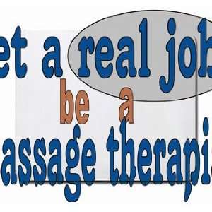  get a real job be a massage therapist Mousepad Office 