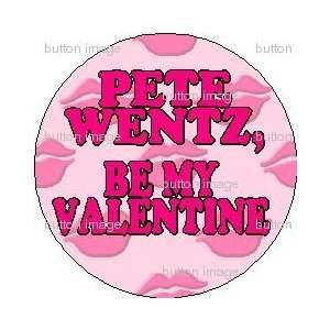 PETE WENTZ   BE MY VALENTINE Pinback Button 1.25 Pin / Badge LOVE 