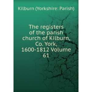  The registers of the parish church of Kilburn, Co. York 