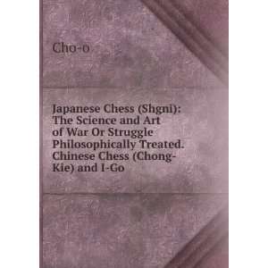 Japanese Chess (Shgni) The Science and Art of War Or Struggle 